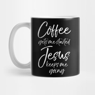 Funny Coffee Gets Me Started Jesus Keeps Me Going Mug